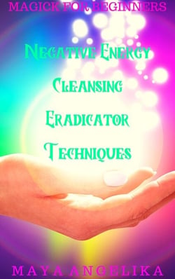Negative Energy Cleansing Eradicator Techniques - Magick for Beginners, #6