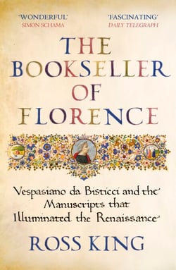 The Bookseller of Florence - Vespasiano da Bisticci and the Manuscripts that Illuminated the Renaissance
