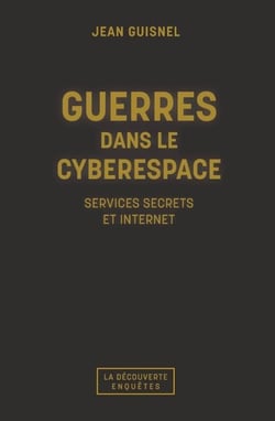 Guerres dans le cyberespace - Services secrets et internet
