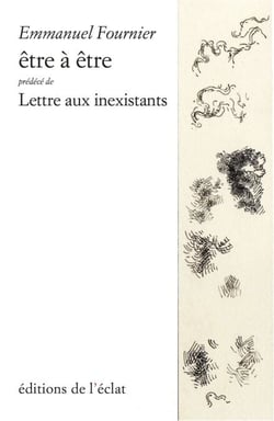 Être à être - précédé de Lettre aux inexistants