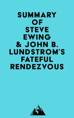 Summary of Steve Ewing &amp; John B. Lundstrom's Fateful Rendezvous