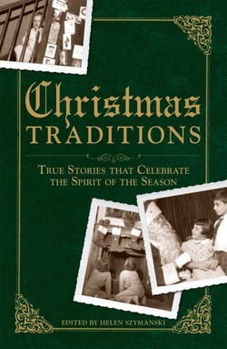 Christmas Traditions - True Stories that Celebrate the Spirit of the Season