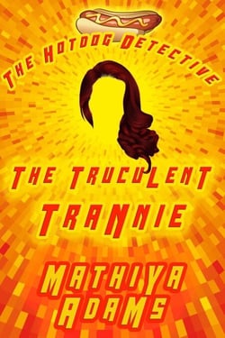 The Truculent Trannie - The Hot Dog Detective - A Denver Detective Cozy Mystery, #20