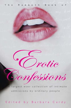 The Mammoth Book of Erotic Confessions - The largest ever collection of intimate admissions by ordinary people