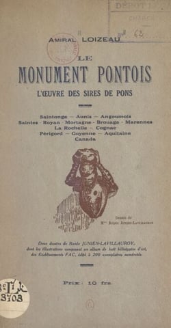 Le monument pontois - L'œuvre des sires de Pons : Saintonge, Aunis, Angoumois, Saintes, Royan, Mortagne, Brouage, Marennes, La Rochelle, Cognac, Périgord, Guyenne, Aquitaine, Canada
