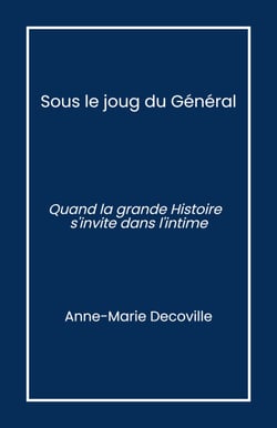 Sous le joug du Général - Quand la grande Histoire s'invite dans l'intime