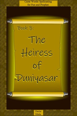 The Heiress of Duniyasar - Curse Words: Spellcasting for Fun and Prophet, #3
