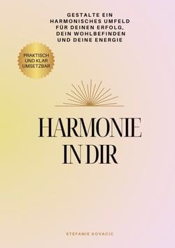 Harmonie in dir - Wie es gelingt ein harmonisches Umfeld zu gestalten
