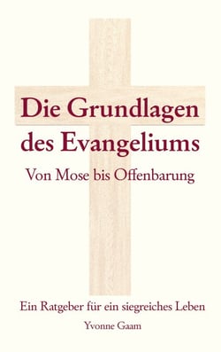 Grundlagen des Evangeliums - von Mose bis Offenbarung