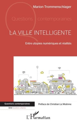 La ville intelligente - Entre utopies numériques et réalités