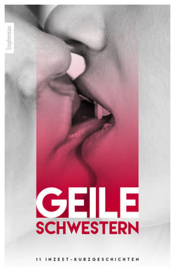 Geile Schwestern - 11 Inzest-Kurzgeschichten