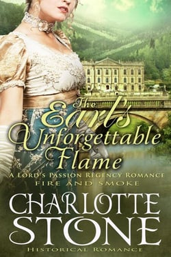 Historical Romance: The Earl’s Unforgettable Flame A Lord's Passion Regency Romance - Fire and Smoke, #1