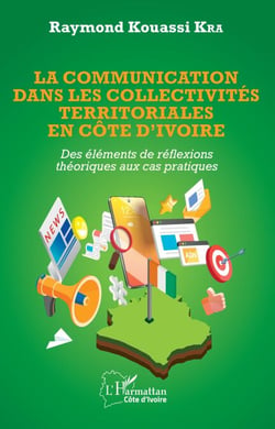 La communication dans les collectivités territoriales en Côte d'Ivoire - Des éléments de réflexions théoriques aux cas pratiques