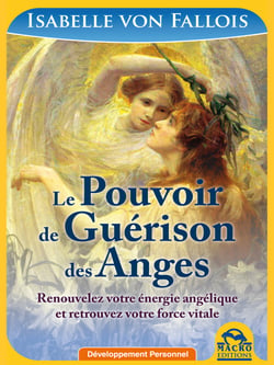 Le Pouvoir de Guérison des Anges - Renouvelez votre énergie angélique et retrouvez votre force vitale