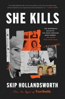 She Kills - The Murderous Socialite, the Cross-Dressing Bank Robber, and Other True Crime Tales