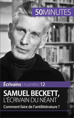 Samuel Beckett, l'écrivain du néant - Comment faire de l'antilittérature ?