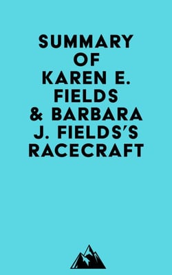 Summary of Karen E. Fields &amp; Barbara J. Fields's Racecraft