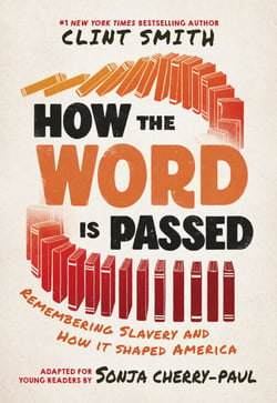 How the Word Is Passed (Adapted for Young Readers) - Remembering Slavery and How It Shaped America