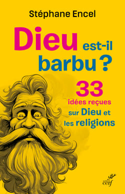 Dieu est-il barbu ? - 33 idées reçues sur Dieu et les religions