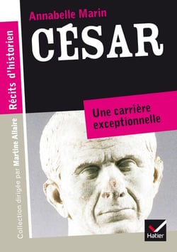 Récits d'historien, César - Du patricien au fossoyeur de la République