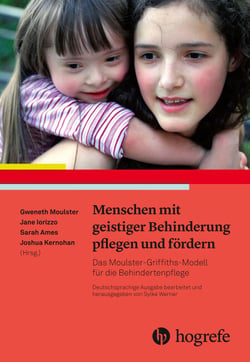 Menschen mit geistiger Behinderung pflegen und fördern - Das Moulster-Griffiths-Modell für die Behindertenpflege