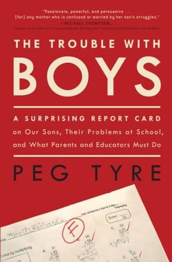 The Trouble with Boys - A Surprising Report Card on Our Sons, Their Problems at School, and What Parentsand Educators Must Do