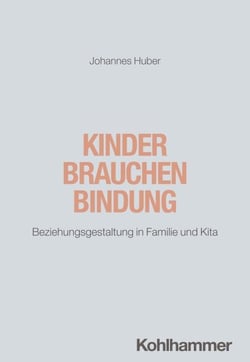 Kinder brauchen Bindung - Beziehungsgestaltung in Familie und Kita