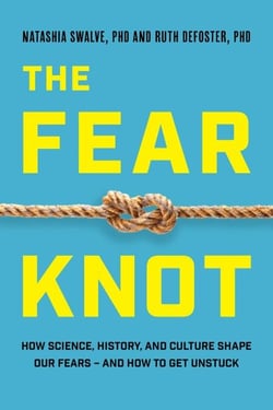 The Fear Knot - How Science, History, and Culture Shape Our Fears – and How to Get Unstuck