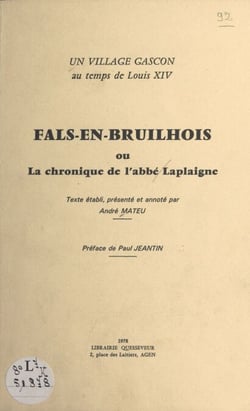 Un village gascon au temps de Louis XIV : Fals-en-Bruilhois ou La chronique de l'abbé Laplaigne