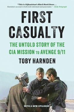 First Casualty - The Untold Story of the CIA Mission to Avenge 9/11
