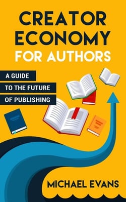 Creator Economy for Authors - Storytellers Rule the World, #2
