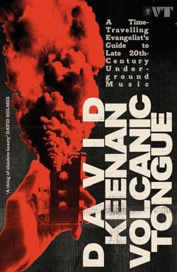 Volcanic Tongue - A Time-Travelling Evangelist’s Guide to Late 20th-Century Underground Music