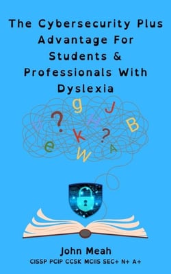 The Cybersecurity Plus Advantage For Students &amp; Professionals With Dyslexia