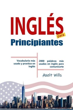 Inglés  para  Principiantes Vocabulario Más Usado y Practico en Inglés – 2000 Palabras más Usadas en Inglés para Comunicarte