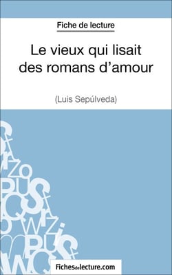 Le vieux qui lisait des romans d'amour de Luis Sepúlveda (Fiche de lecture) - Analyse complète de l'oeuvre