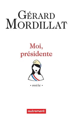 Moi, présidente - Sotie