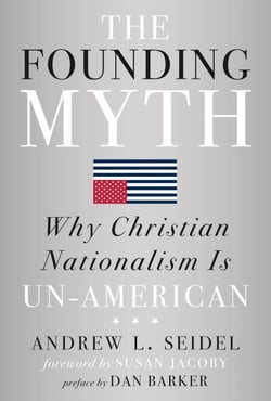 The Founding Myth - Why Christian Nationalism Is Un-American