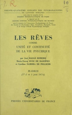 Les rêves comme unité et continuité de la vie psychique - 34e Congrès des psychanalystes de langues romanes. Madrid, 1er, 2 et 3 juin 1974