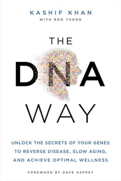 The DNA Way - Unlock the Secrets of Your Genes to Reverse Disease, Slow Aging, and Achieve Optimal Wellness