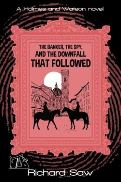 The Banker, The Spy, and the Downfall that Followed - Holmes &amp; Watson, #16
