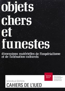 Objets chers et funestes - Dimensions matérielles de l’impérialisme et de l’aliénation culturels