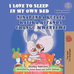 I Love to Sleep in My Own Bed Ninapenda kulala katika kitanda changu mwenyewe - English Swahili Bilingual Collection