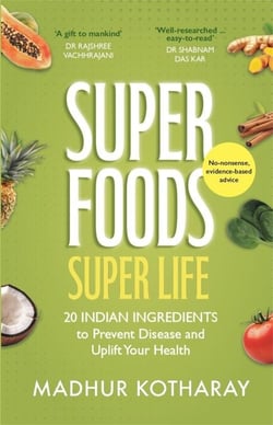 Superfoods, Super Life - 20 Indian Ingredients to Prevent Disease and Uplift Your Health
