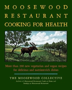 The Moosewood Restaurant Cooking for Health - More Than 200 New Vegetarian and Vegan Recipes for Delicious and Nutrient-Rich Dishes