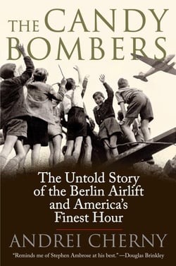 The Candy Bombers - The Untold Story of the Berlin Aircraft and America's Finest Hour