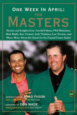 One Week in April: The Masters - Stories and Insights from Arnold Palmer, Phil Mickelson, Rick Reilly, Ken Venturi, Jack Nicklaus, Lee Trevino, and Many More About the Quest for the Famed Green Jacket