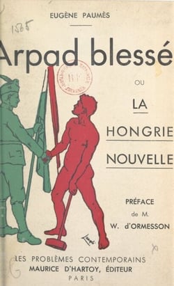 Arpad blessé - Ou La Hongrie nouvelle