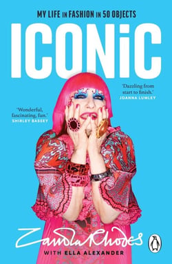 Iconic - The vibrant new autobiography from the legendary British fashion designer who dressed everyone from rockstars to royalty