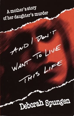 And I Don't Want to Live This Life - A Mother's Story of Her Daughter's Murder