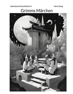 Die Lebenskunst Band II - Ein modernes Märchenbuch mit Grimms Märchen